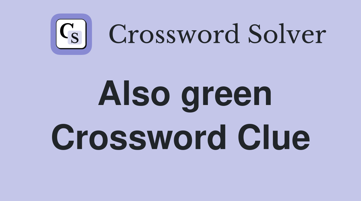 Also green - Crossword Clue Answers - Crossword Solver